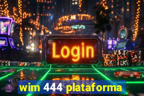 wim 444 plataforma